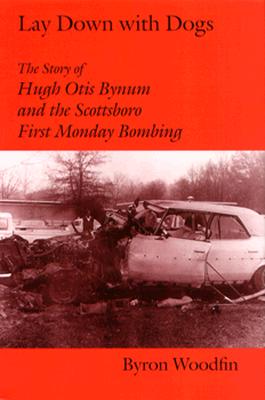 Lay Down With Dogs; Hugh Otis Bynum and the Scottsboro First Monday Bombing