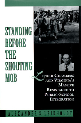 Standing Before the Shouting Mob: Lenoir Chambers and Virginia's Massive Resistance to Public School Integration