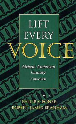Lift Every Voice: African American Oratory, 1787-1901 (Studies Rhetoric & Communicati)