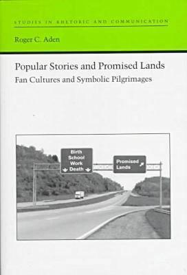 Popular Stories and Promised Lands: Fan Cultures and Symbolic Pilgrimages (Studies Rhetoric & Communicati)