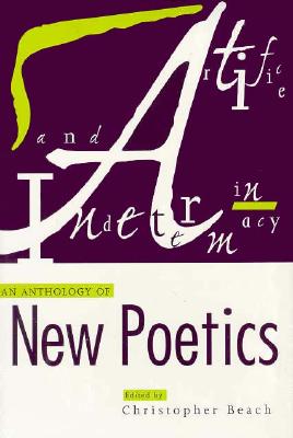 Artifice and Indeterminacy: An Anthology of New Poetics (Modern and Contemporary Poetics)