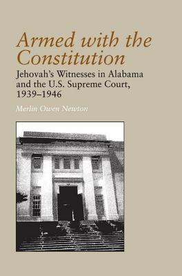 Armed with the Constitution: Jehovah's Witnesses in Alabama and the U.S Supreme Court, 1939-1946 (Religion and American Culture (University of Alabama))