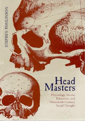 Head Masters: Phrenology Secular Education and Nineteenth-Century Social Thought