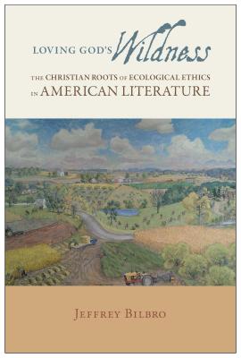Image for Loving God's Wildness: The Christian Roots of Ecological Ethics in American Literature