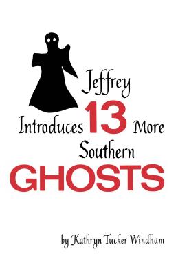Image for Jeffrey Introduces Thirteen More Southern Ghosts: Commemorative Edition Jeffrey Introduces Thirteen More Southern Ghosts: Commemorative Edition