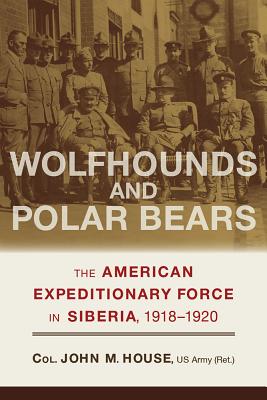 Wolfhounds and Polar Bears: The American Expeditionary Force in Siberia, 19181920