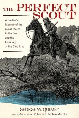 The Perfect Scout: A Soldiers Memoir of the Great March to the Sea and the Campaign of the Carolinas
