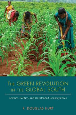 The Green Revolution in the Global South: Science, Politics, and Unintended Consequences (NEXUS)