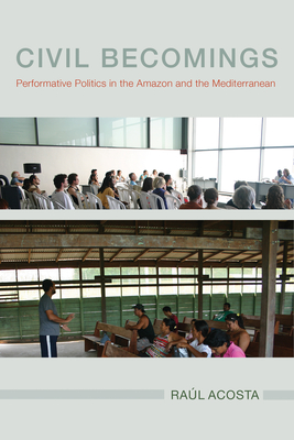 Civil Becomings: Performative Politics in the Amazon and the Mediterranean (NGOgraphies: Ethnographic Reflections on NGOs)