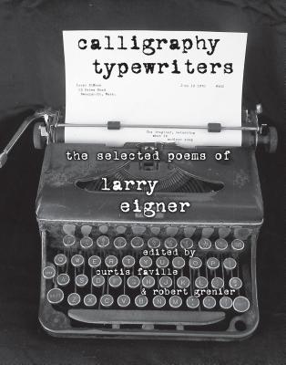 Calligraphy Typewriters: The Selected Poems of Larry Eigner (Modern & Contemporary Poetics)