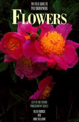 Image for The Field Guide to Photographing Flowers (Center for Nature Photography Series)
