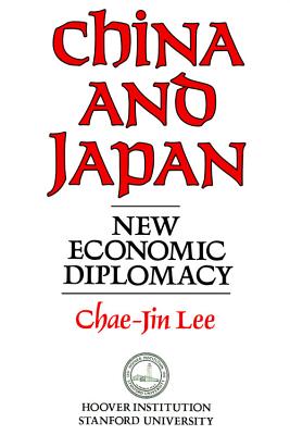 China and Japan: New Economic Diplomacy (Hoover Institution Press Publication) Image for China and Japan: New Economic Diplomacy (Hoover Institution Press Publication)