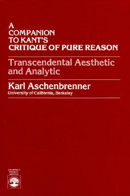 A Companion to Kant's Critique of Pure Reason: Transcendental Aesthetic and Analytic