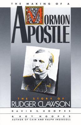 Image for THE MAKING OF A MORMON APOSTLE: A Story of Rudger Clawson THE MAKING OF A MORMON APOSTLE: A Story of Rudger Clawson