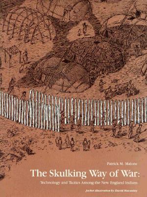 Skulking Way of War: Technology and Tactics Among the New England Indians.