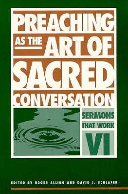 Image for Preaching As the Art of Sacred Conversation (Sermons That Work, 6) Preaching As the Art of Sacred Conversation (Sermons That Work, 6)