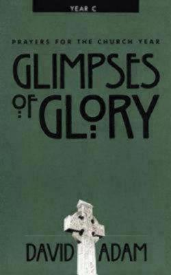 Glimpses of Glory: Prayers for the Church Year, Year C