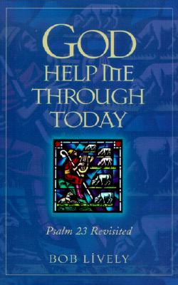 God Help Me Through Today: Psalm 23 Revisited