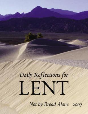 Not by Bread Alone: Daily Reflections for Lent 2007