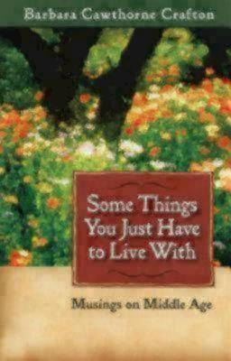 Image for Some Things You Just Have to Live With: Musings on Middle Age Some Things You Just Have to Live With: Musings on Middle Age