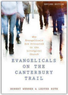 Evangelicals on the Canterbury Trail: Why Evangelicals Are Attracted to the Liturgical Church - Revised Edition