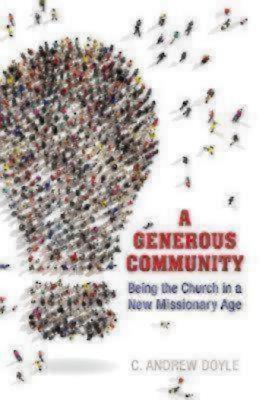 A Generous Community: Being the Church in a New Missionary Age