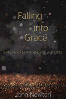 Image for Falling into Grace: Exploring Our Inner Life with God Falling into Grace: Exploring Our Inner Life with God