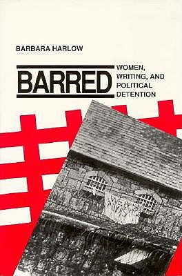 Image for Barred: Women, Writing, and Political Detention Barred: Women, Writing, and Political Detention