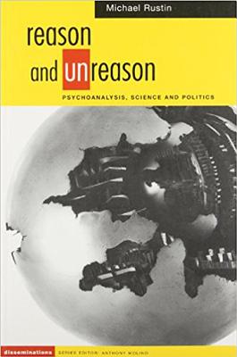 Reason and Unreason: Psychoanalysis, Science and Politics (Disseminations: Psychoanalysis In Contexts)