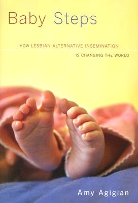 Image for Baby Steps: How Lesbian Alternative Insemination Is Changing the World