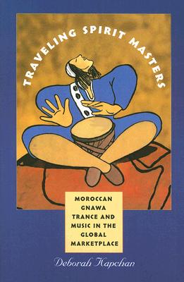 Traveling Spirit Masters: Moroccan Gnawa Trance and Music in the Global Marketplace (Music / Culture)