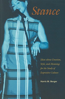 Stance: Ideas about Emotion, Style, and Meaning for the Study of Expressive Culture (Music / Culture)