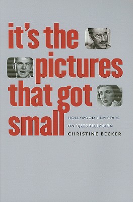 It's the Pictures That Got Small: Hollywood Film Stars on 1950s Television (Wesleyan Film)