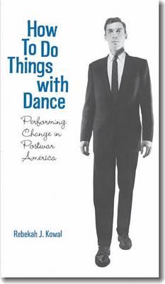 How To Do Things with Dance: Performing Change in Postwar America