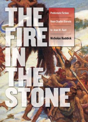 The Fire in the Stone: Prehistoric Fiction from Charles Darwin to Jean M. Auel (The Wesleyan Early Classics of Science Fiction Series)