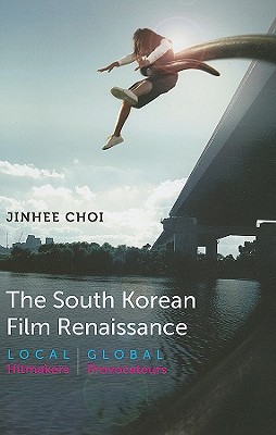 The South Korean Film Renaissance: Local Hitmakers, Global Provocateurs (Wesleyan Film)