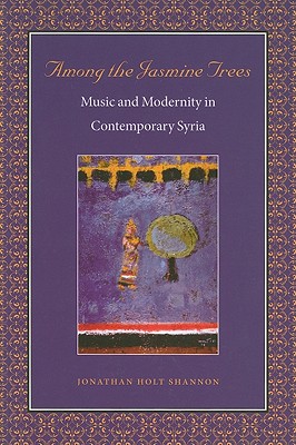 Among the Jasmine Trees: Music and Modernity in Contemporary Syria (Music / Culture)