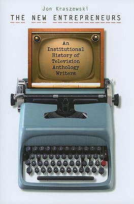 The New Entrepreneurs: An Institutional History of Television Anthology Writers (Wesleyan Film)
