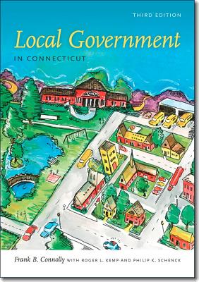 Local Government in Connecticut, Third Edition (The Driftless Connecticut Series)
