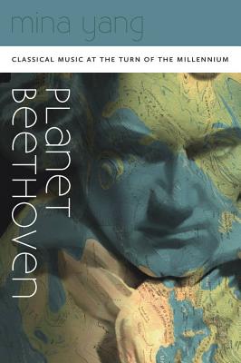 Planet Beethoven: Classical Music at the Turn of the Millennium (Music / Culture)