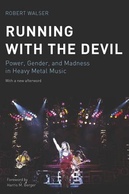 Running with the Devil: Power, Gender, and Madness in Heavy Metal Music (Music / Culture)