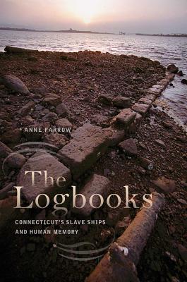 The Logbooks: Connecticuts Slave Ships and Human Memory (The Driftless Connecticut Series & Garnet Books)