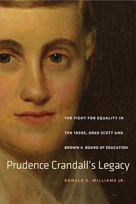 Prudence Crandall's Legacy: The Fight for Equality in the 1830s, Dred Scott, and Brown v. Board of Education (The Driftless Connecticut Series & Garnet Books)