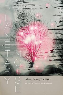 Planetary Noise: Selected Poetry of Ern Moure (Wesleyan Poetry Series)