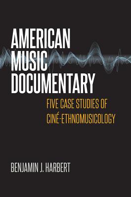 American Music Documentary: Five Case Studies of Cin-Ethnomusicology (Music / Interview)
