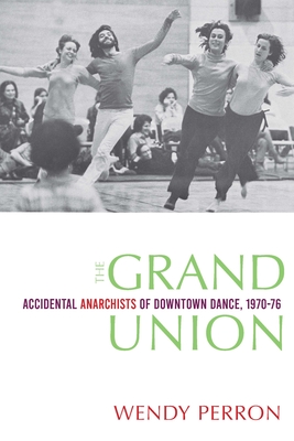 The Grand Union: Accidental Anarchists of Downtown Dance, 1970-1976