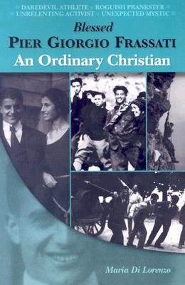 Image for Blessed Pier Giorgio Frassati : An Ordinary Christian Blessed Pier Giorgio Frassati : An Ordinary Christian
