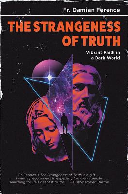 Image for The Strangeness of Truth: Vibrant Faith in a Dark World