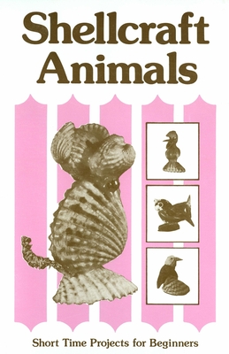 Shellcraft Animals: Short Time Projects for Beginners