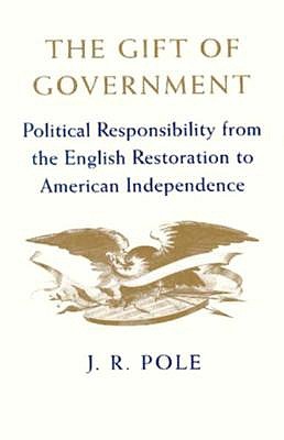 The Gift of Government: Political Responsibility from the English Restoration to American Independence (The Richard B. Russell Lecture Ser.)